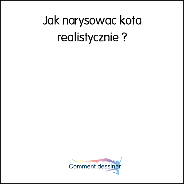 Jak narysować kota realistycznie